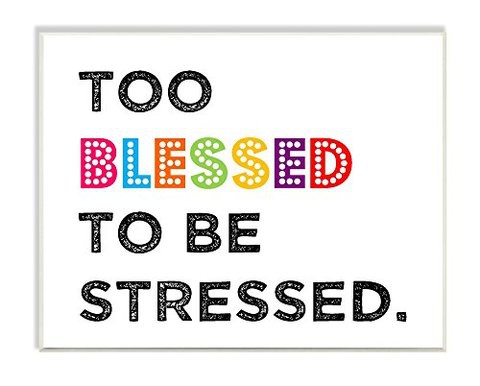 The Kids Room By Stupell Too Blessed To Be Stressed Textual Art Wall Plaque, 11 X 0.5 X 15, Proudly Made In Usa