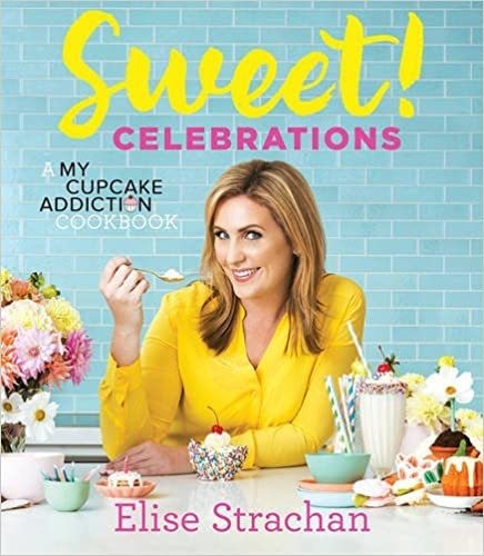 Elise Strachan Sweet! The Celebrations: A Cupcake Cookbook - Hardcover – November 3, 2016