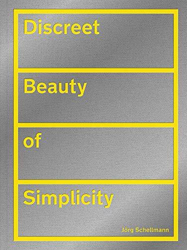 J&ouml;rg Schellmann: Discreet Beauty of Simplicity by J&ouml;rg Schellmann, Mateo Kries, Liam Gillick, Donald Judd