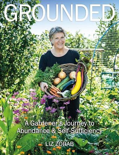 Grounded: A Gardener&rsquo;s Journey to Abundance and Self-Sufficiency by Liz Zorab