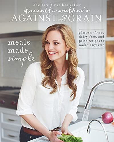 AGAINST ALL GRAIN MEALS MADE SIMPLE