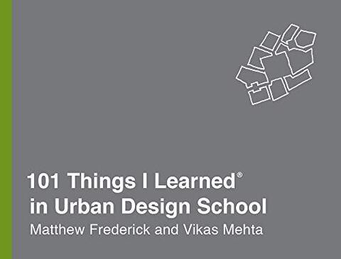 101 THINGS I LEARNED IN URBAN DESIGN SCH