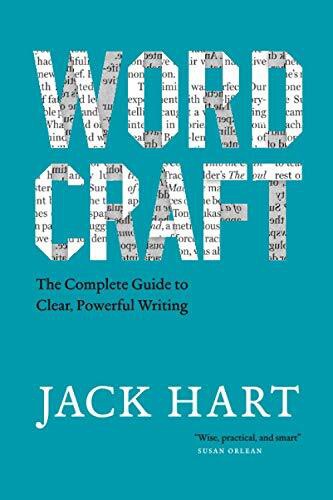 Wordcraft: The Complete Guide to Clear, Powerful Writing by Jack R. Hart