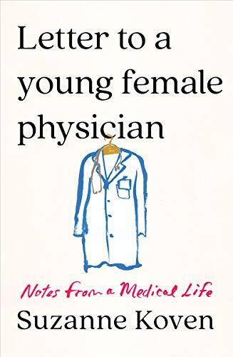 Letter to a Young Female Physician: Notes from a Medical Life by Suzanne Koven