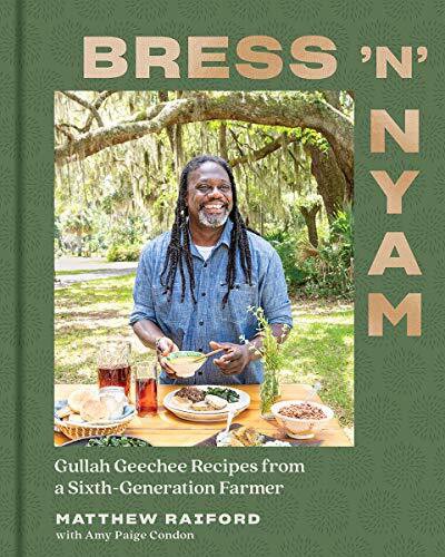 Bress &#39;n&#39; Nyam: Gullah Geechee Recipes from a Sixth-Generation Farmer by Matthew Raiford, Amy Paige Condon