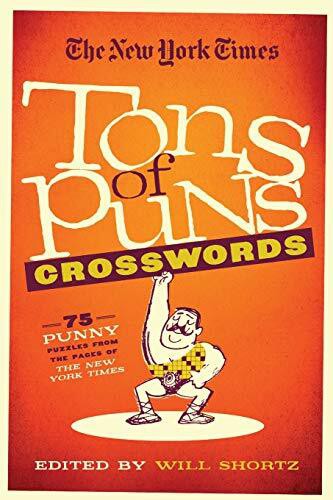 The New York Times Tons of Puns Crosswords: 75 Punny Puzzles from the Pages of The New York Times