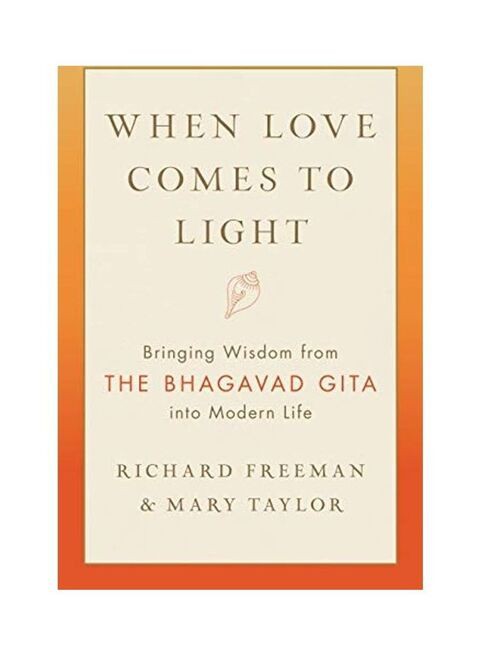 When Love Comes to Light: Bringing Wisdom from the Bhagavad Gita to Modern Life Paperback