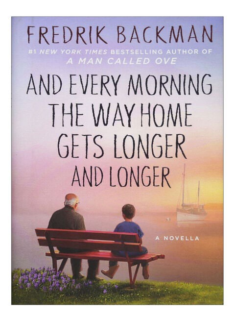 And Every Morning The Way Home Gets Longer And Longer by Fredrik Backman - Hardcover