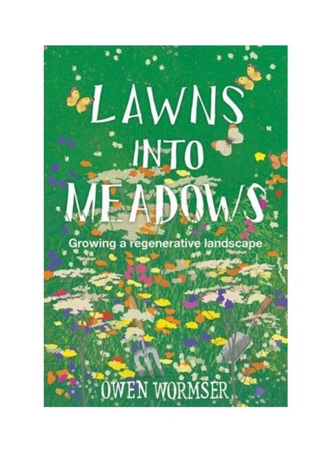 Lawns Into Meadows: Growing A Regenerative Landscape Paperback English by Owen Wormser