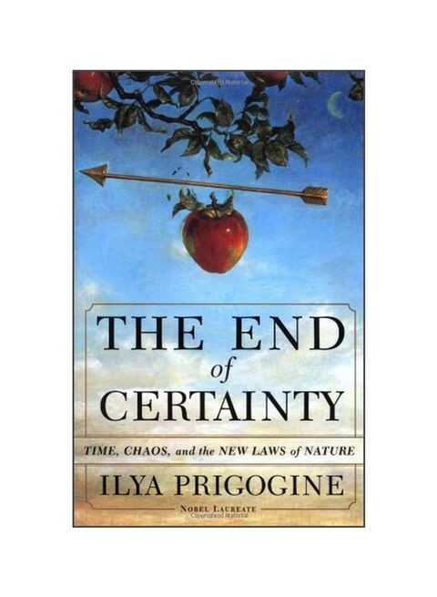 The End Of Certainty : Time, Chaos And The New Laws Of Nature Hardcover Free Press