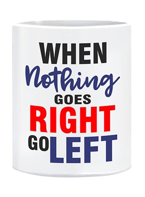 FMstyles When Nothing Goes Right, Go Left Printed Mug White 10 cm