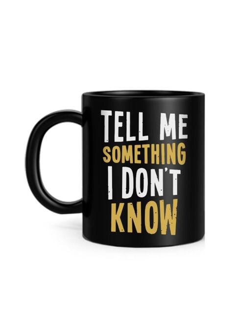 FMstyles Tell Me Something I Don&#39;t Know Printed Mug Black 10 cm