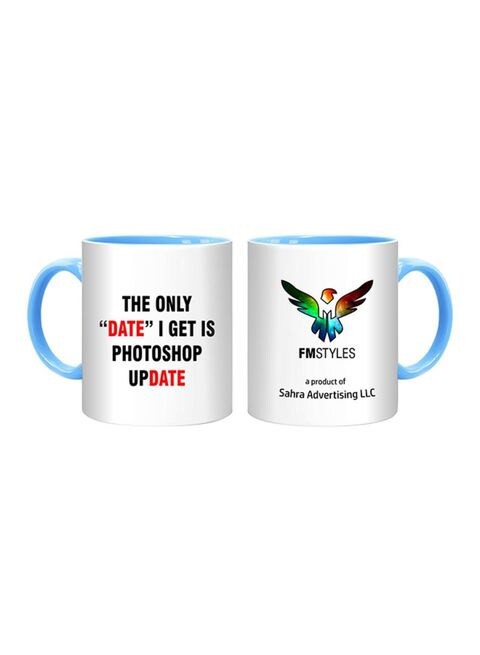 FMstyles The Only Date I Get Is Photoshop Update Printed Mug Multicolour 10ounce