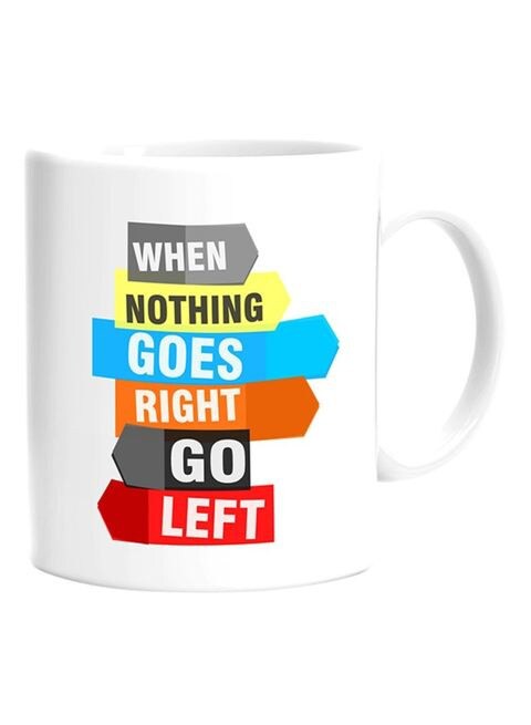 FMstyles When Nothing Goes Right, Go Left Printed Mug White 10 cm