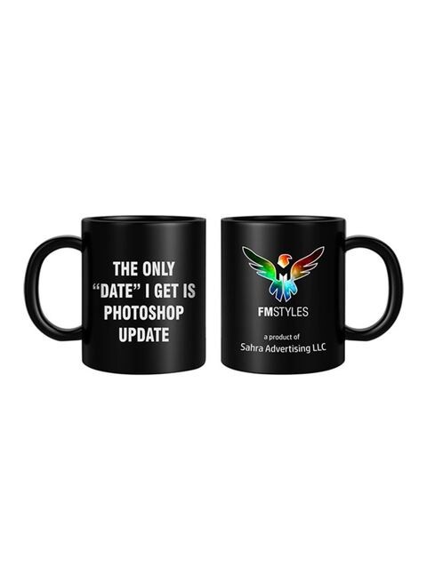 FMstyles The Only Date I Get Is Photoshop Update Printed Mug Black 10ounce