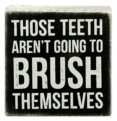 Primitives By Kathy &quot;Those Teeth Aren&#39;T Going To Brush Themselves&quot; 4&quot; By 4&quot; Box Sign